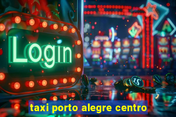 taxi porto alegre centro