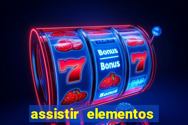 assistir elementos filme completo dublado