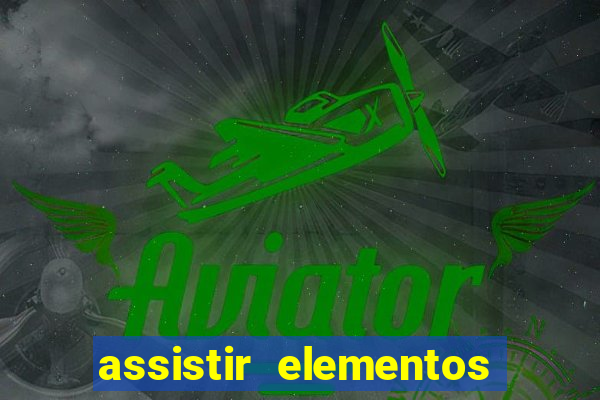 assistir elementos filme completo dublado