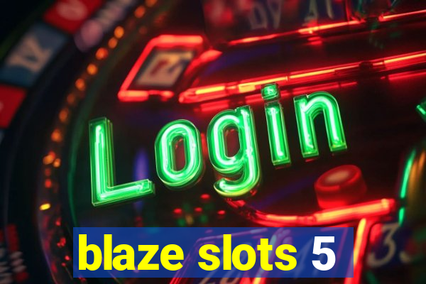 blaze slots 5