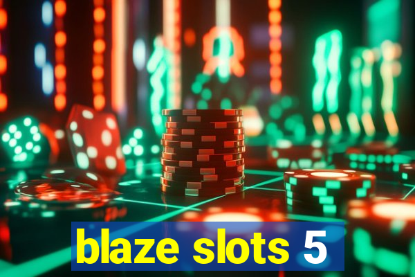 blaze slots 5