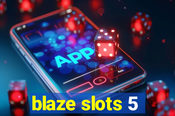 blaze slots 5