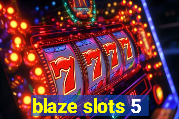 blaze slots 5