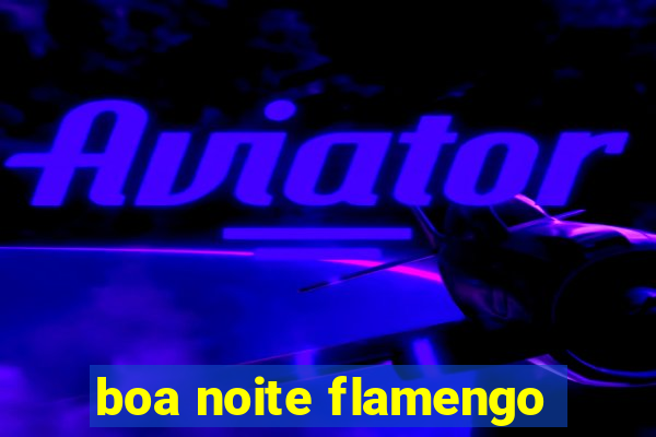 boa noite flamengo