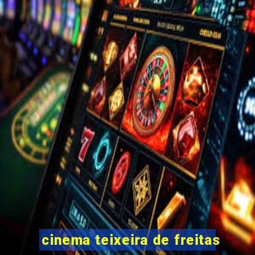 cinema teixeira de freitas