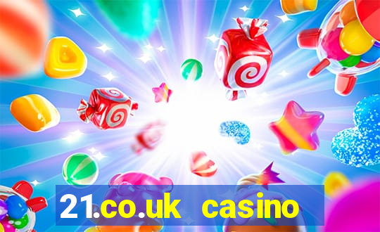 21.co.uk casino bonus code