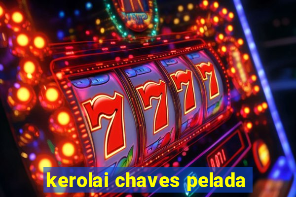 kerolai chaves pelada