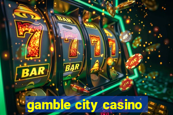 gamble city casino