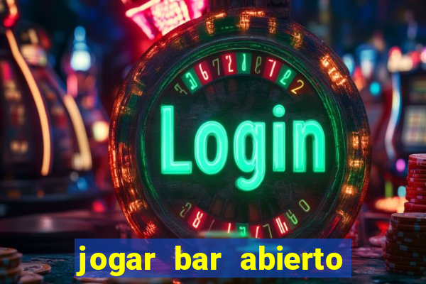 jogar bar abierto online gratis