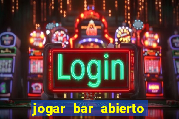 jogar bar abierto online gratis