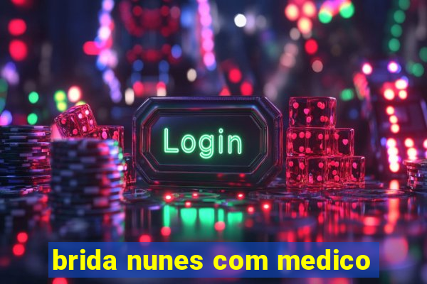 brida nunes com medico