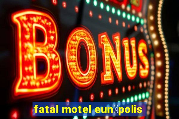 fatal motel eun谩polis