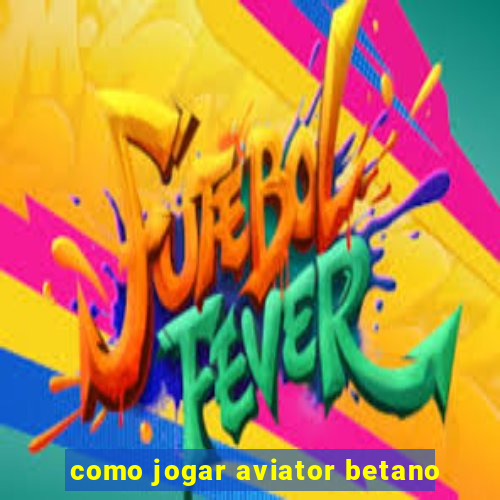 como jogar aviator betano