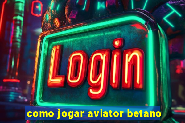 como jogar aviator betano