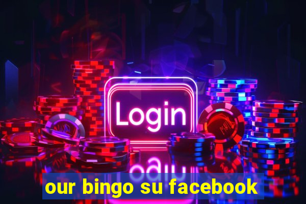 our bingo su facebook