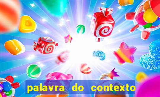 palavra do contexto de hoje 488