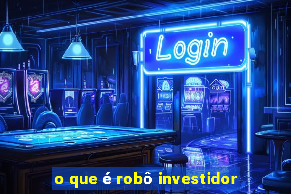 o que é robô investidor