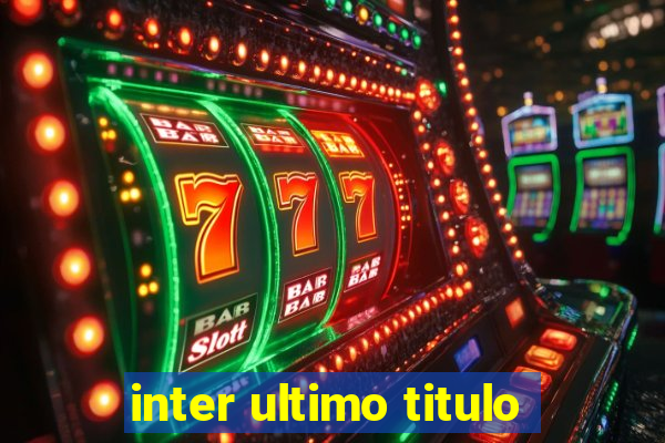 inter ultimo titulo