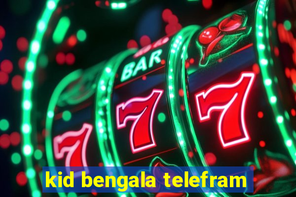 kid bengala telefram