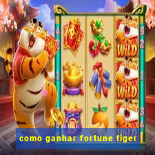 como ganhar fortune tiger