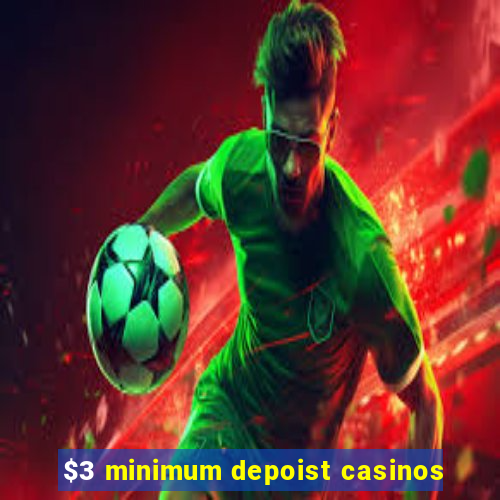 $3 minimum depoist casinos