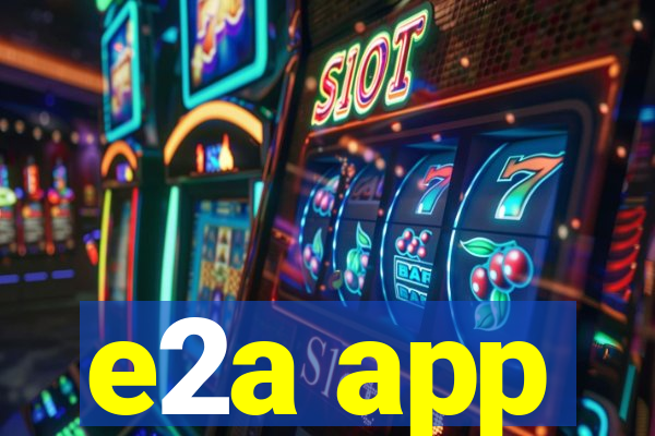 e2a app