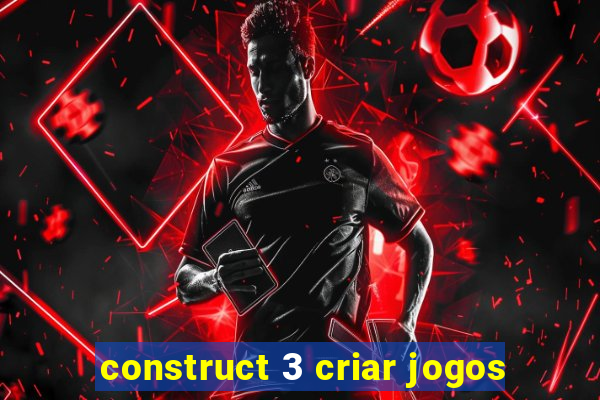 construct 3 criar jogos