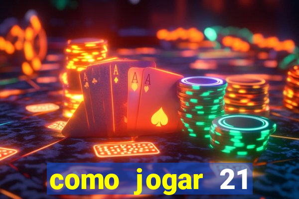 como jogar 21 contando cartas