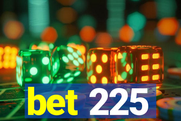 bet 225