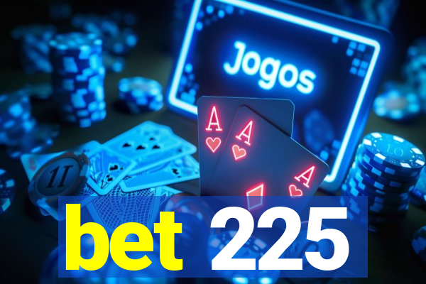 bet 225