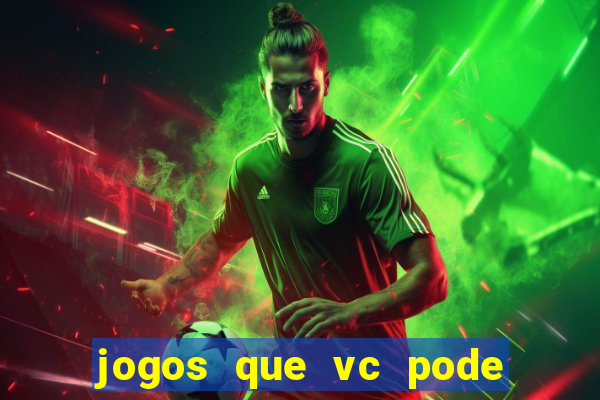 jogos que vc pode ganhar dinheiro