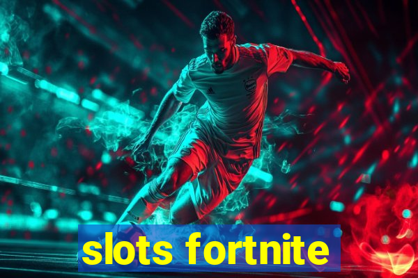 slots fortnite