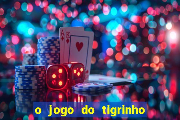 o jogo do tigrinho é confiável