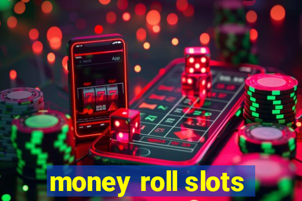 money roll slots