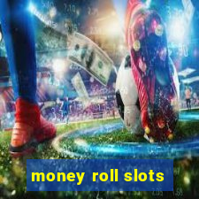 money roll slots