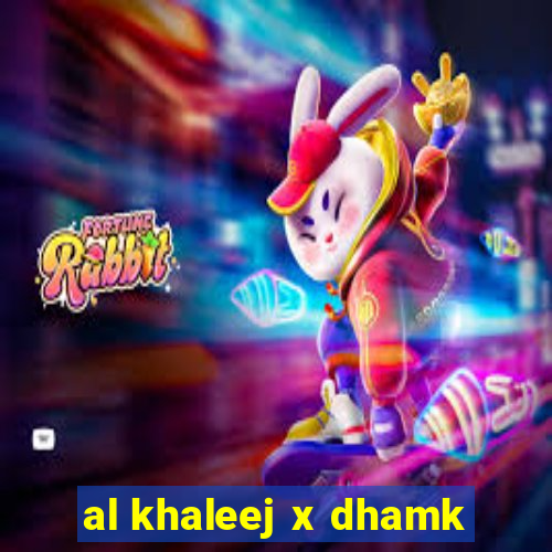 al khaleej x dhamk