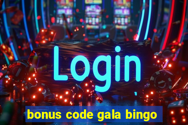 bonus code gala bingo