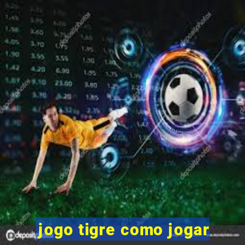 jogo tigre como jogar