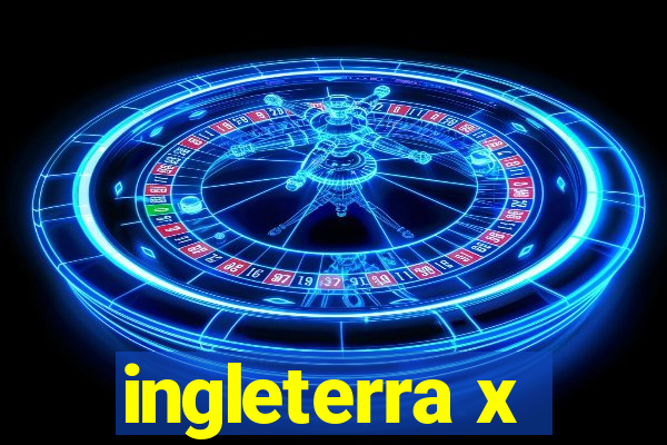 ingleterra x