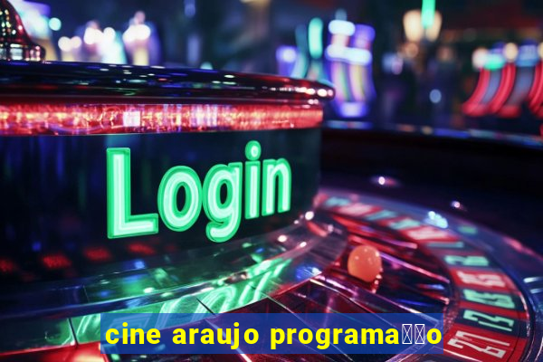 cine araujo programa莽茫o