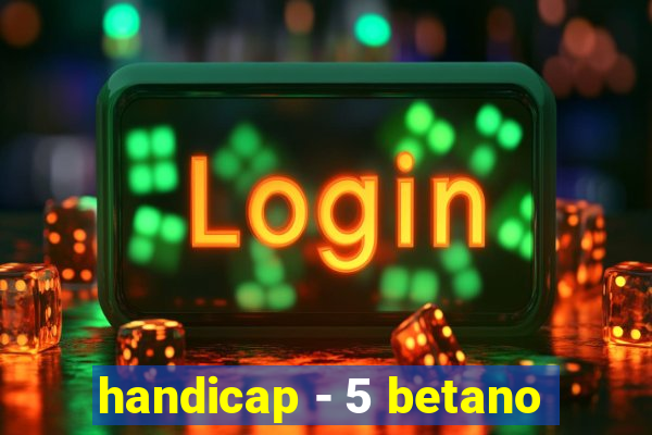 handicap - 5 betano