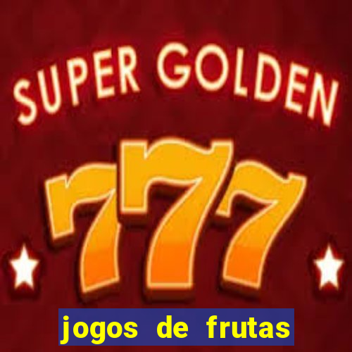 jogos de frutas para ganhar dinheiro