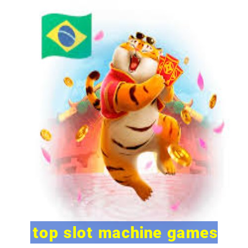 top slot machine games