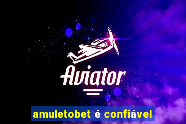 amuletobet é confiável