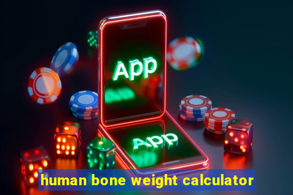 human bone weight calculator