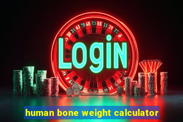 human bone weight calculator