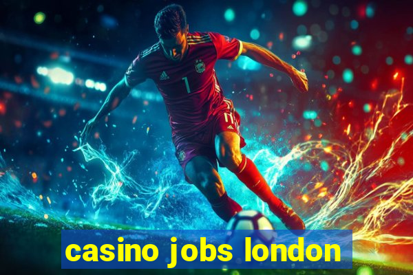 casino jobs london