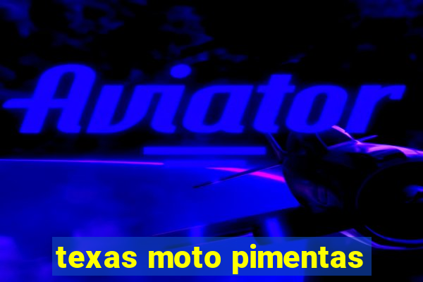 texas moto pimentas