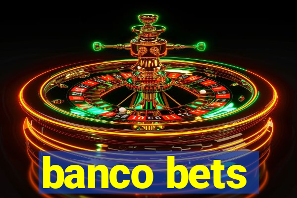 banco bets