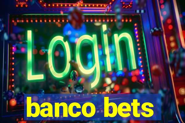 banco bets